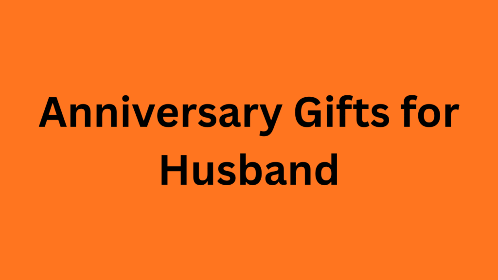 Anniversary Gifts for Husband